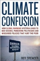 سردرگمی آب و هوا: گرمایش جهانی منجر به بد علوم، لحاف کشی سیاستمداران و سیاست های اشتباه که ضعیف صدمه دیدهClimate Confusion: How Global Warming Leads to Bad Science, Pandering Politicians and Misguided Policies that Hurt the Poor