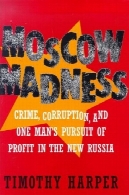 جنون مسکو: پیگیری جرم و فساد و یک مرد سود در روسیه جدیدMoscow Madness: Crime, Corruption, and One Man's Pursuit of Profit in the New Russia