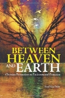 میان آسمان و زمین : دیدگاه مسیحی در حفاظت از محیط زیستBetween Heaven and Earth: Christian Perspectives on Environmental Protection