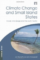 تغییر آب و هوا و جزیره ایالات کوچک: قدرت، دانش و اقیانوس آرام جنوبی ( Earthscan آب و هوا )Climate Change and Small Island States: Power, Knowledge and the South Pacific (Earthscan Climate)
