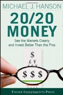 20 20 پول : مشاهده بازارهای واضح و سرمایه گذاری بهتر از جوانب مثبت (فیشر سرمایه گذاری را فشار دهید )20 20 Money: See the Markets Clearly and Invest Better Than the Pros (Fisher Investments Press)