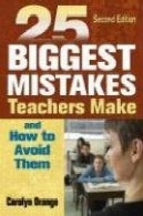 25 بزرگترین اشتباهات معلمان را و چگونه به اجتناب از آنها، نسخه دوم25 Biggest Mistakes Teachers Make and How to Avoid Them, Second Edition