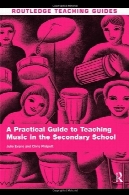 راهنمای عملی برای تدریس موسیقی در مدرسه متوسطه (روتلج راهنمای تدریس )A Practical Guide to Teaching Music in the Secondary School (Routledge Teaching Guides)
