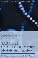 مدل SABR و SABR LIBOR بازار در عمل: با نمونه های اجرا شده در پایتونSABR and SABR LIBOR Market Models in Practice: With Examples Implemented in Python