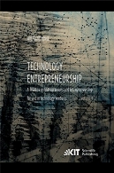 کارآفرینی فناوری : رسالهای در کارآفرینان و کارآفرینی و فناوری سرمایه گذاریTechnology Entrepreneurship : A Treatise on Entrepreneurs and Entrepreneurship for and in Technology Ventures