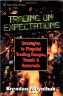 تجارت در انتظارات: استراتژی به دقت اشاره کردن تجارت محدوده، روند، و عقبگردTrading on Expectations: Strategies to Pinpoint Trading Ranges, Trends, and Reversals