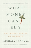 چه پول نمی تواند خرید : محدودیت اخلاقی بازارهایWhat Money Can't Buy: The Moral Limits of Markets