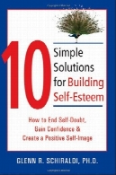 10 راه حل ساده برای ساخت عزت نفس : چگونه برای پایان دادن به شک به خود، کسب اعتماد به نفس از u0026 amp؛ درست مثبت خود تصویر10 Simple Solutions for Building Self-Esteem: How to End Self-Doubt, Gain Confidence &amp; Create a Positive Self-Image