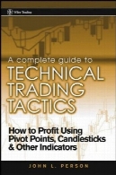 راهنمای کامل به تاکتیک های فنی بازرگانی: چگونه به سود با استفاده از نقاط محوری شمعدان و شاخص های دیگرA Complete Guide to Technical Trading Tactics: How to Profit Using Pivot Points, Candlesticks &amp; Other Indicators