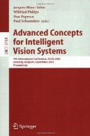 مفاهیم پیشرفته برای سیستم بینایی هوشمند: کنفرانس بین المللی 7 ، ACIVS 2005 ، آنتورپ، بلژیک، 20-23 سپتامبر ، 2005. مجموعه مقالاتAdvanced Concepts for Intelligent Vision Systems: 7th International Conference, ACIVS 2005, Antwerp, Belgium, September 20-23, 2005. Proceedings