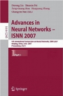 پیشرفت در شبکه های عصبی - ISNN 2007 : سمپوزیوم بین المللی 4 در شبکه های عصبی ، ISNN 2007 نانجینگ، چین ، ژوئن 3-7، 2007 ، مجموعه مقالات ، بخش اولAdvances in Neural Networks – ISNN 2007: 4th International Symposium on Neural Networks, ISNN 2007, Nanjing, China, June 3-7, 2007, Proceedings, Part I