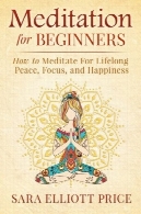 مدیتیشن برای مبتدیان: چگونه به تفکر برای صلح مادام العمر ، تمرکز و شادیMeditation For Beginners: How to Meditate For Lifelong Peace, Focus and Happiness